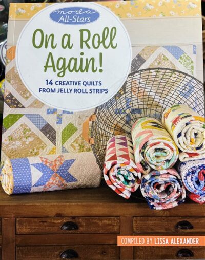 On a Roll Again, 14 Creative Quilts from Jelly Rolls from Moda All Stars